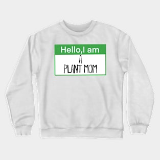 Hello, I am a plant mom Crewneck Sweatshirt